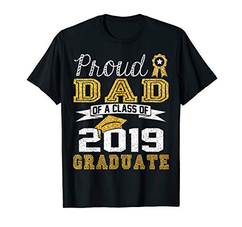 Funny Proud Dad Of A Class Of 2019 Graduate T-Shirt Gift