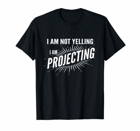 I Am Not Yelling I'm Projecting Funny T-shirt for Thespian Actor Actress Gift